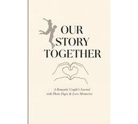 Our Story Together: A Romantic Couples Journal with Photo Pages & Love Memories for Anniversary, Wedding, Valentine's Day Gift
