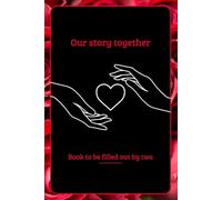 Our story together: Book to fill out to tell and relive our love, a romantic gift to offer and complete for two.