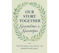 Our Story Together, Grandma & Grandpa: Twice the stories, twice the love - one beautiful family