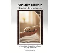 Our Story Together / Nuestra Historia Juntos: My dog' s Memory Album / Álbum de recuerdos de mi perro