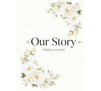 Our Story Wedding Guest Book: A Keepsake of Cherished Moments and Timeless Memories Shared with Loved Ones