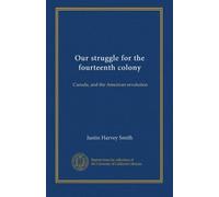Our struggle for the fourteenth colony (v.1): Canada, and the American revolution