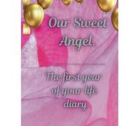 Our Sweet Angel: The first year of your life diary