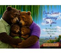 Our Sweet Journey to You: The Story of Two Papa Bears and Their Sons (Paths of the Heart)