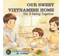 OUR SWEET VIETNAMESE HOME: Vol 3- Eating Together - An Engaging Bilingual Storybook to Help Kids Touch the Words and Keep the Soul.