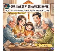 Our Sweet Vietnamese Home - Vol. 5 - Growing Through Family Love: A bilingual picture book for ages 4-8, by M. Lindsay