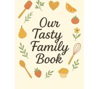 Our Tasty Family Book: Flavors, memories, and love to pass on