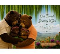 Our Tender Journey to You: The Story of Two Papa Bears and Their Daughters (Paths of the Heart)