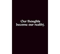 Our Thoughts Become Our Reality. - Journals For Writing - Gift For Women And Men - Notebook - Cute Journal - Lined Journal - Writing Journal - Bookmark