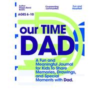 OUR TIME DAD: A Fun and Meaningful Journal for Kids to Share Memories, Drawings, and Special Moments with Dad.