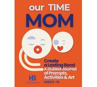 OUR TIME MOM: Create a Lasting Bond - A Guided Journal of Prompts, Activities & Art