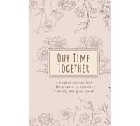 Our Time Together: A Couples Journal with 365 Prompts to Connect, Reflect, and Grow Closer