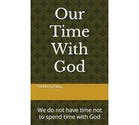 Our Time With God: We do not have time not to spend time with God