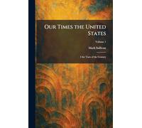 Our Times the United States: I the Turn of the Century