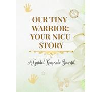 Our Tiny Warrior: Your NICU Story (Whispered Memories™ Memory Series)