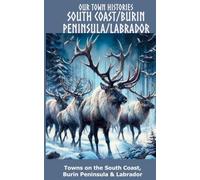 Our Town Histories: South Coast/Burin Peninsula/Labrador