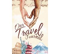 Our Travel Journal: A Travel Diary to Record Your Adventures, Memories, and Love Story