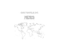 OUR TRAVELS IN: MEXICO: A minimalist, scrapbook-style travel journal for everyone to document travel adventures.