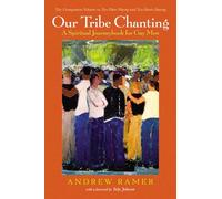 Our Tribe Chanting: A Spiritual Journeybook for Gay Men, the Companion Volume to Two Flutes Playing and Two Hearts Dancing