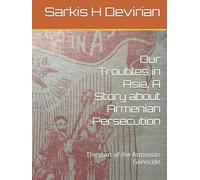 Our Troubles in Asia, A Story about Armenian Persecution: The start of the Armenian Genocide