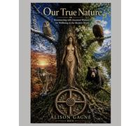 Our True Nature: Re-Connecting to Ancestral Wisdom for Wellbeing in the Modern World