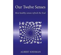 Our Twelve Senses: How Healthy Senses Refresh the Soul (Social Ecology & Change)
