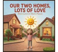 Our Two Homes: More Love in More Places: A Helpful Picture Book to Guide Kids Through Co Parenting, Moving, and Family Transitions