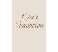 Our Vacation: Journal for flight information and daily destination log. Blank pages to write your memories.