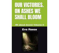OUR VICTORIES. ON ASHES WE SHALL BLOOM: All about Incest Volume II