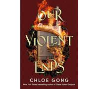 Our Violent Ends: the unputdownable, thrilling sequel to the astonishing fantasy romance These Violent Delights: 2
