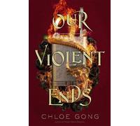 Our Violent Ends (These Violent Delights 2) | Chloe Gong