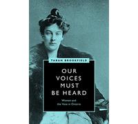Our Voices Must Be Heard: Women and the Vote in Ontario (Women's Suffrage and the Struggle for Democracy)