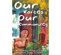 Our Voices, Our Community: An Anthology of Original Work by Florida Writers and Poets