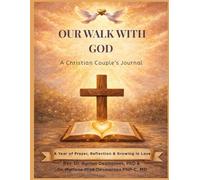 OUR WALK WITH GOD: A Christian Couple’s Journal: A Year of Prayer, Reflection & Growing in Love