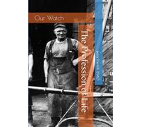 Our Watch: The Profession of Life (Our Watch : The Profession of Life / Book One Series)