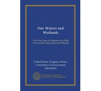 Our Waters and Wetlands: How the Corps of Engineers Can Help Prevent their Destruction and Pollution