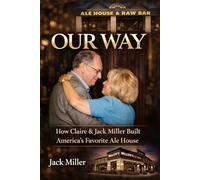 Our Way: How Claire and Jack Miller Built America’s Favorite Ale House