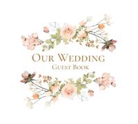 Our Wedding Guest Book: A Romantic Vintage Inspired Wildflower Wedding Guestbook for Messages and Memories