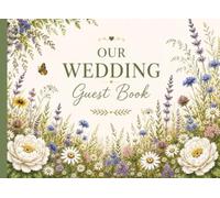 Our Wedding Guest Book: Elegant Floral Guest Book for Outdoor, Garden & Boho Weddings • Keepsake Sign In Book for Guests to Share Memories, Advice & Well Wishes