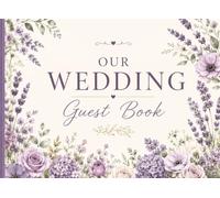 Our Wedding Guest Book: Elegant Floral Guest Book for Wedding Reception • Keepsake Sign In Book for Guests to Share Memories, Advice & Well Wishes
