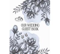 OUR WEDDING GUEST BOOK: Guestbook for best wishes from family and friends for the newlyweds, a precious keepsake of a special moment in life