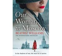 Our Woman in Moscow: A gripping, spell-binding historical spy fiction novel