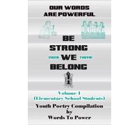 Our Words Are Powerful: Be Strong, We Belong. Volume 2 (Middle School Students)
