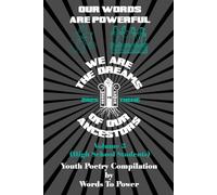 Our Words Are Powerful: We Are The Dreams Of Our Ancestors - Volume 3 (High School Students)