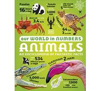 Our World in Numbers Animals: An Encyclopedia of Fantastic Facts