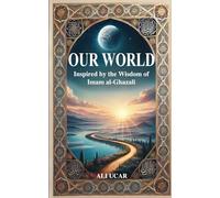 Our World: Inspired by the Wisdom of Imam al-Ghazali