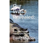 Our World Revealed:: A Journey Through Photographic Images