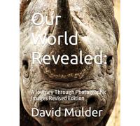 Our World Revealed:: A Journey Through Photographic Images Revised Edition