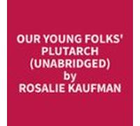 Our Young Folks Plutarch (unabridged) (audiolibro)