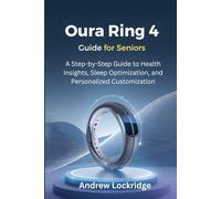 Oura Ring 4 Guide for Seniors: A Step-by-Step Guide to Health Insights, Sleep Optimization, and Personalized Customization